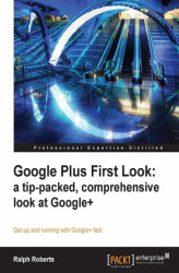 Okładka: Google Plus First Look: a tip-packed, comprehensive look at Google+. Get up and running with Google+ fast with this book and