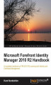 Okładka książki: Microsoft Forefront Identity Manager 2010 R2 Handbook. This is the only reference you need to implement and manage Microsoft Forefront Identity Manager in your business. Takes you from design to configuration in logical steps, and even covers basic Certif