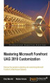 Okładka książki: Mastering Microsoft Forefront UAG 2010 Customization. Discover the secrets to extending and customizing Microsoft Forefront Unified Access Gateway with this book and
