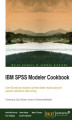 Okładka książki: IBM SPSS Modeler Cookbook. If you've already had some experience with IBM SPSS Modeler this cookbook will help you delve deeper and exploit the incredible potential of this data mining workbench. The recipes come from some of the best brains in the busine