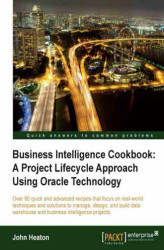 Okładka: Business Intelligence Cookbook: A Project Lifecycle Approach Using Oracle Technology. Take your data warehousing and business intelligence to the next level with this practical guide to Oracle Database 11g. Packed with illustrations, tips, and examples, i