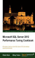 Okładka książki: Microsoft SQL Server 2012 Performance Tuning Cookbook. With this book you’ll learn all you need to know about performance monitoring, tuning, and management for SQL Server 2012. Includes a host of recipes and screenshots to help you say goodbye to slow ru