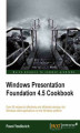 Okładka książki: Windows Presentation Foundation 4.5 Cookbook. For C# developers, this book offers a fast route to getting more closely acquainted with the ins and outs of Windows Presentation Foundation. The recipe approach smoothes out the complexities and enhances lear