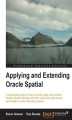 Okładka książki: Applying and Extending Oracle Spatial. This guide takes you straight into the attributes of Oracle Spatial and teaches you to extend, apply, and combine them with other Oracle and open source technologies. A vital manual for solving everyday problems