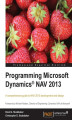 Okładka książki: Programming Microsoft Dynamics NAV 2013. Experienced programmers and developers will find this the definitive guide to programming Microsoft Dynamics NAV. Both a reference book and a comprehensive hands-on tutorial, it will expand your knowledge dynamical
