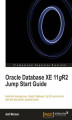 Okładka książki: Oracle Database XE 11gR2 Jump Start Guide. Build and manage your Oracle Database 11g XE environment with this fast paced, practical guide with this book and