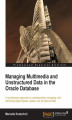 Okładka książki: Managing Multimedia and Unstructured Data in the Oracle Database. A revolutionary approach to understanding, managing, and delivering digital objects, assets, and all types of data