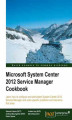 Okładka książki: Microsoft System Center 2012 Service Manager Cookbook