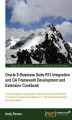 Okładka książki: Oracle E-Business Suite R12 Integration and OA Framework Development and Extension Cookbook. A practical step-by-step guide to develop end-to-end extensions to Oracle E-Business Suite Release 12, with detailed illustrations and explanations