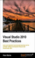 Okładka książki: Visual Studio 2010 Best Practices. Learn and implement recommended practices for the complete software development lifecycle with Visual Studio 2010 with this book and