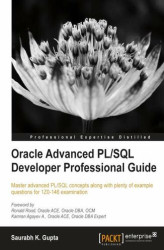 Okładka: Oracle Advanced PL/SQL Developer Professional Guide. Master advanced PL/SQL concepts along with plenty of example questions for 1Z0-146 examination with this book and