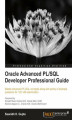 Okładka książki: Oracle Advanced PL/SQL Developer Professional Guide. Master advanced PL/SQL concepts along with plenty of example questions for 1Z0-146 examination with this book and