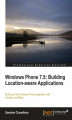 Okładka książki: Windows Phone 7.5: Building Location-aware Applications. Build your first Windows Phone application with Location and Maps with this book and