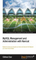 Okładka książki: MySQL Management and Administration with Navicat. Master the tools you thought you knew and discover the features you never knew existed with this book and