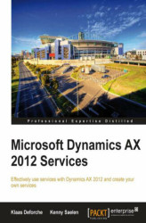Okładka: Microsoft Dynamics AX 2012 Services. Everything you need to know about implementing services with Microsoft Dynamics AX 2012 is contained in this hands-on guide. Easy to follow and totally practical, it’s a must for both new and experienced AX Dynamics de