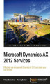 Okładka książki: Microsoft Dynamics AX 2012 Services. Everything you need to know about implementing services with Microsoft Dynamics AX 2012 is contained in this hands-on guide. Easy to follow and totally practical, it’s a must for both new and experienced AX Dynamics de