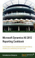 Okładka książki: Microsoft Dynamics AX 2012 Reporting Cookbook. There no better way of getting to grips with the Dynamics AX framework than learning by example. This cookbook is packed with recipes for creating and managing reports along with full explanations for complet