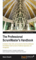 Okładka książki: The Professional ScrumMaster's Handbook. A collection of tips, tricks, and war stories to help the professional ScrumMaster break the chains of traditional organization and management