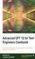 Okładka książki: Advanced UFT 12 for Test Engineers Cookbook. Over 60 practical recipes to help you accomplish automation tasks using UFT 12 and VBScript