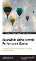 Okładka książki: SolarWinds Orion Network Performance Monitor. An essential guide for installing, implementing, and calibrating SolarWinds Orion NPM