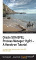 Okładka książki: Oracle SOA BPEL Process Manager 11gR1 - A Hands-on Tutorial. Your step-by-step, hands-on guide to Oracle SOA BPEL PM 11gR1