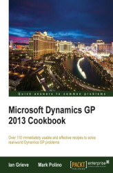 Okładka: Microsoft Dynamics GP 2013 Cookbook. For beginners or intermediate users this is a highly practical cookbook for Microsoft Dynamics GP. Now you can really get to grips with enterprise resource planning by engaging with real-world solutions through recipes
