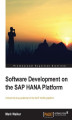 Okładka książki: Software Development on the SAP HANA Platform. Written by a SAP HANA expert, this book takes you from installation to running your own processes in no time. By the end of the course you\'ll have awesome data retrieval and analytical powers to call on