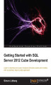 Okładka książki: Getting Started with SQL Server 2012 Cube Development. Learn to develop and query Analysis Services cubes and models, with a practical, step-by-step approach with this book and