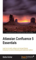 Okładka książki: Atlassian Confluence 5 Essentials. Centralize all your organization's documentation in one place using Confluence. From installation to using add-ons, this is a complete, user-friendly tutorial that assumes virtually no prior knowledge