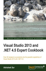 Okładka: Visual Studio 2013 and .NET 4.5 Expert Cookbook. Over 30 recipes to successfully mix the powerful capabilities of Visual Studio 2013 with .NET 4.5