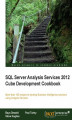Okładka książki: SQL Server Analysis Services 2012 Cube Development Cookbook. If you prefer the instructional approach to a lot of theory, this cookbook is for you. It takes you straight into building data cubes through hands-on recipes, helping you get to grips with SQL 
