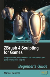 Okładka: ZBrush 4 Sculpting for Games: Beginner's Guide. Sculpt machines, environments, and creatures for your game development projects