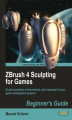 Okładka książki: ZBrush 4 Sculpting for Games: Beginner's Guide. Sculpt machines, environments, and creatures for your game development projects