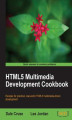 Okładka książki: HTML5 Multimedia Development Cookbook. Recipes for practical, real-world HTML5 multimedia driven development