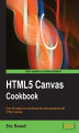 Okładka książki: HTML5 Canvas Cookbook. Over 80 recipes to revolutionize the Web experience with HTML5 Canvas