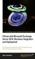 Okładka książki: iPhone with Microsoft Exchange Server 2010: Business Integration and Deployment. A solution for integrating iPhone and iPad is built into Microsoft’s Exchange Server, and this guide will walk you through successfully deploying it to allow Apple’s devices 