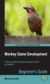Okładka książki: Monkey Game Development: Beginner's Guide. Create monetized 2d games deployable to almost any platform with this book and