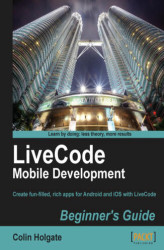 Okładka: LiveCode Mobile Development Beginner's Guide. With this book and your basic programming knowledge, you'll find it easy to use LiveCode to create mobile apps for Android and iOS. A great starting point for taking the app store by storm