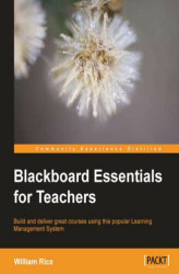 Okładka: Blackboard Essentials for Teachers. You only need basic computer skills to follow this course on creating web pages and interactive features for your students using Blackboard. Building and managing powerful eLearning courses has never been simpler