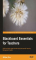Okładka książki: Blackboard Essentials for Teachers. You only need basic computer skills to follow this course on creating web pages and interactive features for your students using Blackboard. Building and managing powerful eLearning courses has never been simpler