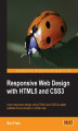 Okładka książki: Responsive Web Design with HTML5 and CSS3. Web pages that respond immediately to different screen sizes and devices is one of today’s essentials. Packed with screenshots and examples, this book will teach you the professional approach using just HTML5 and