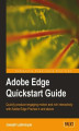 Okładka książki: Adobe Edge Quickstart Guide. Quickly produce engaging motion and rich interactivity with Adobe Edge Preview 4 and above with this book and