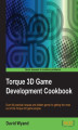 Okładka książki: Torque 3D Game Development Cookbook. Over 80 practical recipes and hidden gems for getting the most out of the Torque 3D game engine