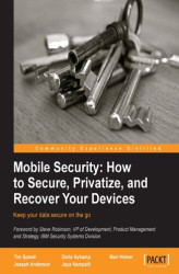 Okładka: Mobile Security: How to Secure, Privatize, and Recover Your Devices. Mobile phones and tablets enhance our lives, but they also make you and your family vulnerable to cyber-attacks or theft. This clever guide will help you secure your devices and know wha
