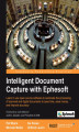 Okładka książki: Intelligent Document Capture with Ephesoft. Learn to use open source software to automate the processing of scanned and digital documents to save time, save money, and improve accuracy with this book and