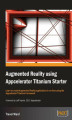 Okładka książki: Augmented Reality using Appcelerator Titanium Starter. Learn to create Augmented Reality applications in no time using the Appcelerator Titanium Framework with this book and