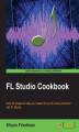 Okładka książki: FL Studio Cookbook. Over 40 recipes to help you master the art of music production with FL Studio