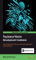 Okładka książki: PlayStation Mobile Development Cookbook. Over 65 recipes that will help you create and develop amazing mobile applications!