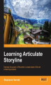 Okładka książki: Learning Articulate Storyline. You don't need any programming skills to create great e-learning material with Storyline. This book will get you up to speed with all the super user-friendly features of the tool, making you a proficient e-learning author in