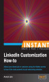 Okładka książki: Instant LinkedIn Customization How-to. Attract your dream job or customer using the hidden secrets of one of the most powerful social networking websites